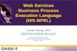 Www.oasis-open.org Web Services Business Process Execution Language (WS-BPEL) Dieter König, IBM dieterkoenig@de.ibm.com OASIS Open Standards Day XTech.