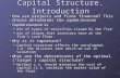 Capital Structure. Introduction How are projects and firms financed? This choice determines the capital structure Capital structure is mix of types of.