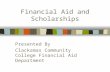 Financial Aid and Scholarships Presented By Clackamas Community College Financial Aid Department.