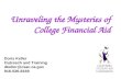 1 Unraveling the Mysteries of College Financial Aid Doris Keller Outreach and Training dkeller@csac.ca.gov 916-526-8169.