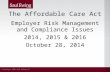 © Copyright 2014 Saul Ewing LLP The Affordable Care Act Employer Risk Management and Compliance Issues 2014, 2015 & 2016 October 28, 2014 1.