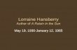 Lorraine Hansberry Author of A Raisin in the Sun May 19, 1930-January 12, 1965.