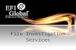 Fire Investigation Services. Key Strengths 2 Today’s Presentation Company Background 1 Project Portfolio 3 Why EFI Global 4.