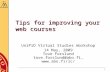 1 Tips for improving your web courses UniPiD Virtual Studies Workshop 14 May, 2009 Tove Forslund tove.forslund@abo.fi,  tove.forslund@abo.fi