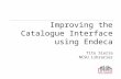 Improving the Catalogue Interface using Endeca Tito Sierra NCSU Libraries.