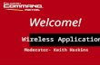 Wireless Applications Welcome! Moderator- Keith Haskins.