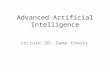 Advanced Artificial Intelligence Lecture 3B: Game theory.