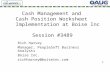 Cash Management and Cash Position Worksheet Implementation at Boise Inc Session #3489 Rich Harvey Manager, PeopleSoft Business Analysts Boise Inc. richharvey@boiseinc.com.