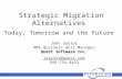 Strategic Migration Alternatives Today, Tomorrow and the Future Quest Software Inc. John Saylor MPE Business Unit Manager Quest Software Inc. jsaylor@quest.com.