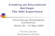 Creating an Educational Heritage: The WBI Experience Third Annual Glocalization Conference Rome 16 – 17 May 2004 Rome 16 – 17 May 2004 Frannie Léautier.