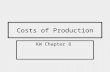 Costs of Production KW Chapter 8. Costs: Explicit vs. Implicit Explicit Costs of Production: Direct payments for resources not owned by a firm (raw materials,