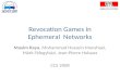 Revocation Games in Ephemeral Networks Maxim Raya, Mohammad Hossein Manshaei, Márk Félegyházi, Jean-Pierre Hubaux CCS 2008.