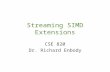 Streaming SIMD Extensions CSE 820 Dr. Richard Enbody.