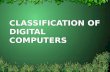 CLASSIFICATION OF DIGITAL COMPUTERS. 2 INTRODUCTION Computers are classified into different types based on the performance: –Microcomputers –Minicomputers.