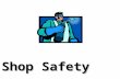Shop Safety Shop Safety. What is Safety? Freedom from danger, risks or accidents that may result in injury, death or permanent damage.