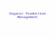 Organic Production Management. Brief Background Organic Products Products labeled as “organic” are those certified as having been produced through clearly.