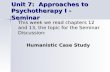 Unit 7: Approaches to Psychotherapy I - Seminar Unit 7: Approaches to Psychotherapy I - Seminar This week we read chapters 12 and 13, the topic for the.