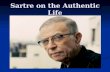 Sartre on the Authentic Life. Jean-Paul Sartre Jean-Paul Charles Aymard Sartre Jean-Paul Charles Aymard Sartre 1905-1980 AD 1905-1980 AD Founded Existentialism.