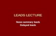 LEADS LECTURE News summary leads Delayed leads. Ledes So you want to be a communicator? Let’s start at the beginning … OK, so what’s the first thing you.