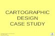 CARTOGRAPHIC DESIGN CASE STUDY Cartographic Design for GIS (Geog. 340) Prof. Hugh Howard American River College.