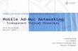 INF5261 – Development of Mobile Information Systems and Services Mobile Ad-Hoc Networking - Transparent Virtual Directory Final Presentation May 22 nd,