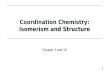 Coordination Chemistry: Isomerism and Structure Coordination Chemistry: Isomerism and Structure Chapter 7 and 19 Chapter 7 and 19 1.