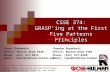 CSSE 374: GRASP’ing at the First Five Patterns Principles Steve Chenoweth Office: Moench Room F220 Phone: (812) 877-8974 Email: chenowet@rose-hulman.edu.