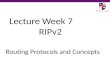 Lecture Week 7 RIPv2 Routing Protocols and Concepts.