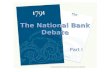 The National Bank Debate A PowerPoint by Elise Stevens Wilson Part I.
