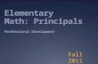 Elementary Math: Principals Professional Development Fall 2011.