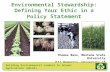Environmental Stewardship: Defining Your Ethic in a Policy Statement Thomas Bass, Montana State University Jill Heemstra, University of Nebraska - Lincoln.