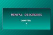 MENTAL DISORDERS CHAPTER4 Mental Disorders n A. Disorder – A disturbance in the normal function of a part of the body. 1. There are 230 types of mental.