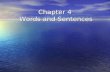 Chapter 4 Words and Sentences. Overview From Morphology From Morphology – The analysis of words – and how they are structured To Syntax To Syntax – The.