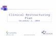 December 2, 2004Clinical Restructuring Plan Clinical Restructuring Plan December 2, 2004.