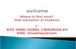 Where to find what? User education of students BY KVS VENU GOPAL LIBRARIAN KV NAD, Visakhapatnam.