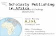 Susan Murray susan@ajol.info Abby Clobridge Clobridge Consulting aclobridge@clobridgeconsulting.com Current State of Scholarly Publishing in Africa Preliminary.
