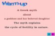 A Greek myth about a goddess and her beloved daughter The myth explains the cycle of fertility in nature.