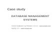 Case study DATABASE MANAGEMENT SYSTEMS Oracle Database 11g Release 2 (11.2) –  MySQL 5.5 – .