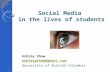 Social Media in the lives of students Ashley Shaw ashleygshaw@gmail.com University of British Columbia.