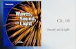 Ch. 16 Sound and Light. Sound  Sound wave: Caused by vibrations and carry energy through a medium.