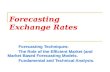 Forecasting Exchange Rates Forecasting Techniques: The Role of the Efficient Market (and Market Based Forecasting Models. Fundamental and Technical Analysis.
