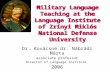 Military Language Teaching at the Language Institute of Zrínyi Miklós National Defense University Dr. Kovácsné dr. Nábrádi Márta associate professor Director.