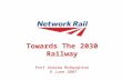 Towards The 2030 Railway Prof Andrew McNaughton 8 June 2007.