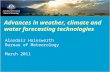 Advances in weather, climate and water forecasting technologies Alasdair Hainsworth Bureau of Meteorology March 2011.