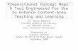 Propositional Concept Maps: A Tool Engineered for Use to Enhance Content- Area Teaching and Learning Dr. Nancy Romance Florida Atlantic University Dr.