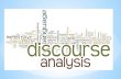 WHAT IS DISCOURSE ANALYSIS ? Discourse analysis study the ways sentences and utterances (speech) go together to make texts and interactions and how those.