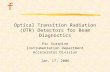 F Optical Transition Radiation (OTR) Detectors for Beam Diagnostics Vic Scarpine Instrumentation Department Accelerator Division Jan. 17, 2006.