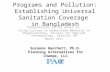 Programs and Pollution: Establishing Universal Sanitation Coverage in Bangladesh Presentation in the panel on Using Culture to Understand Behavior in Organizations,