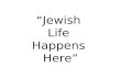 “Jewish Life Happens Here”. It all starts here…