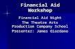Financial Aid Workshop Financial Aid Night The Theatre Arts Production Company School Presenter: James Giordano.